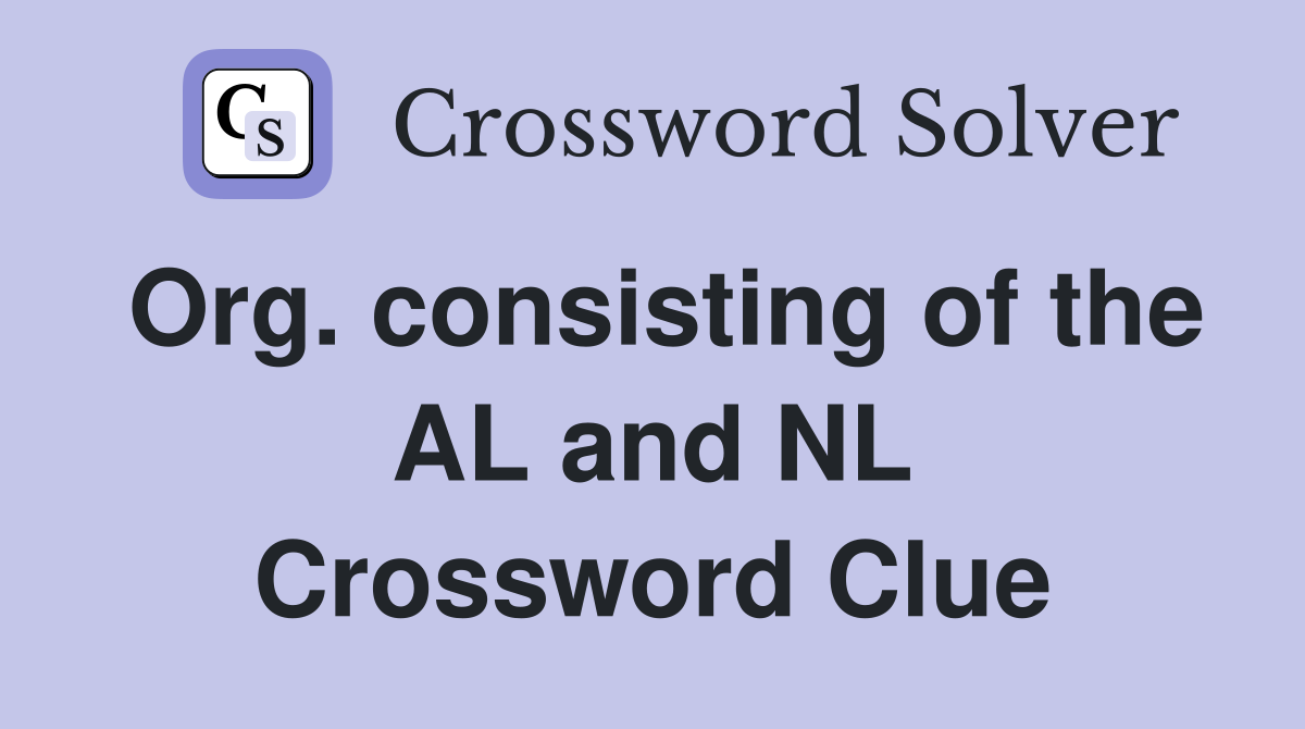 Org. consisting of the AL and NL Crossword Clue