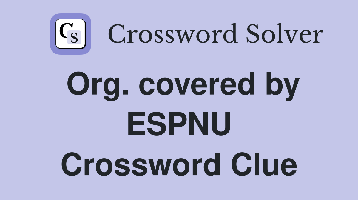 Org. covered by ESPNU Crossword Clue