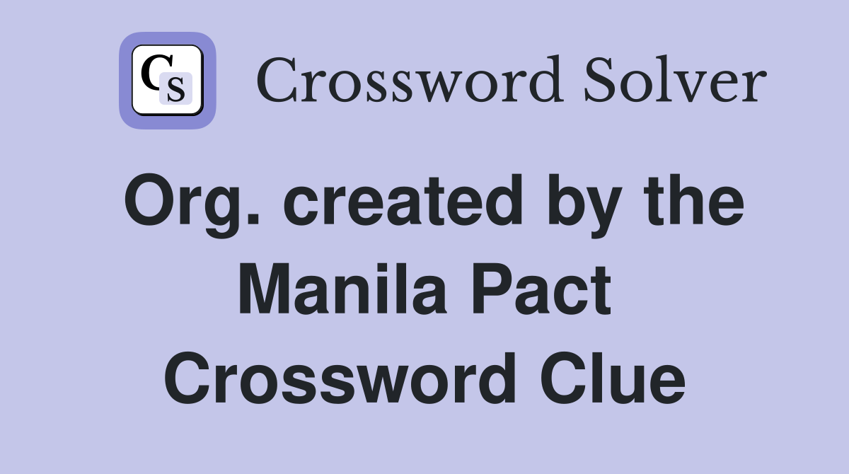 Org. created by the Manila Pact Crossword Clue