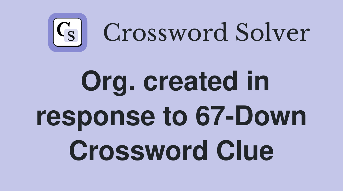 Org. created in response to 67-Down Crossword Clue
