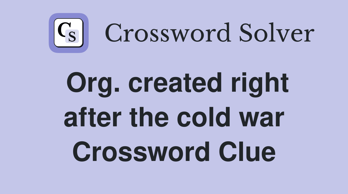 Org. created right after the cold war Crossword Clue