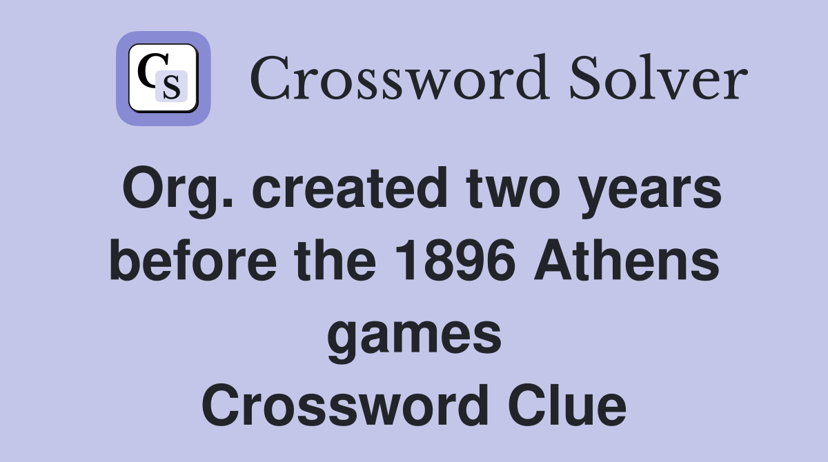 Org created two years before the 1896 Athens games Crossword Clue