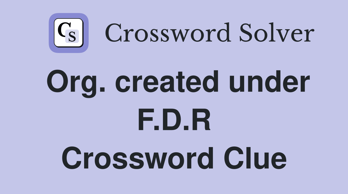 Org. created under F.D.R Crossword Clue