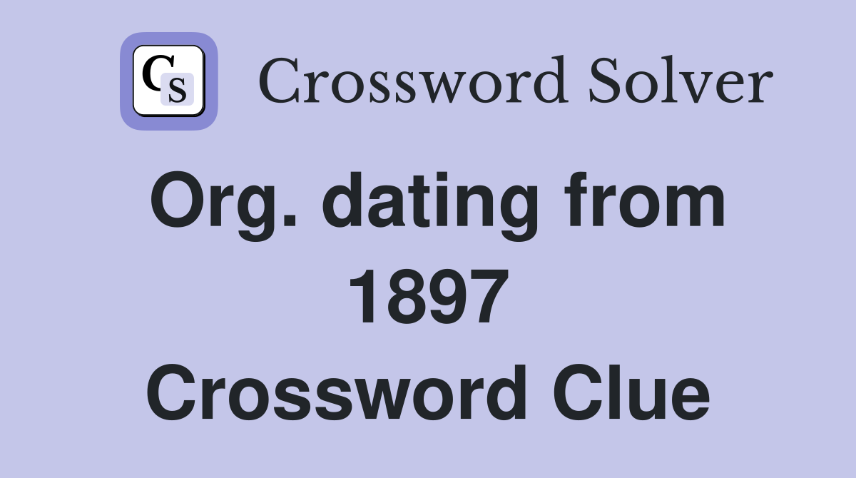 Org. dating from 1897 Crossword Clue