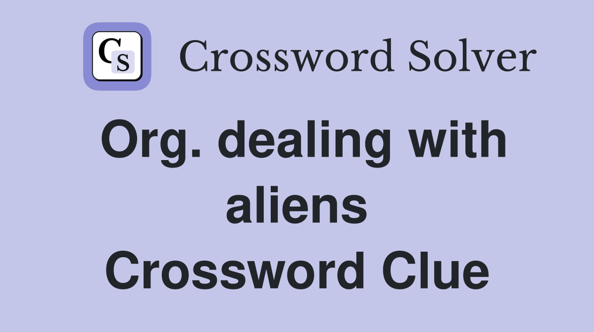 Org. dealing with aliens Crossword Clue