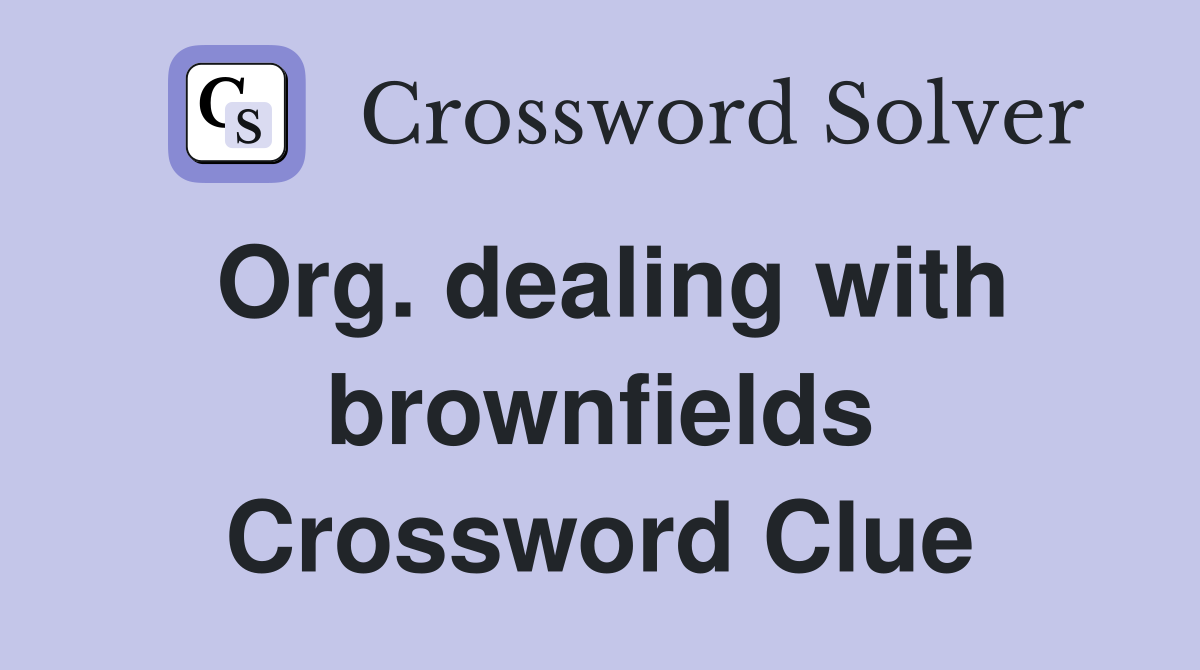 Org. dealing with brownfields Crossword Clue