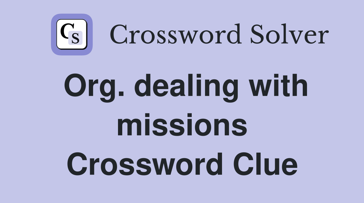 Org. dealing with missions Crossword Clue