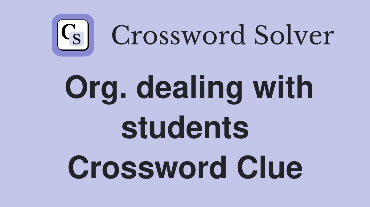 Org. dealing with students Crossword Clue