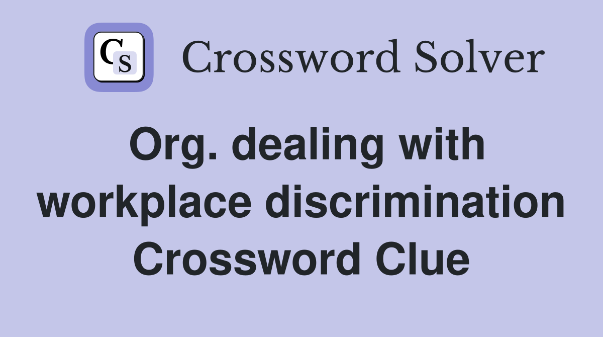 Org. dealing with workplace discrimination Crossword Clue