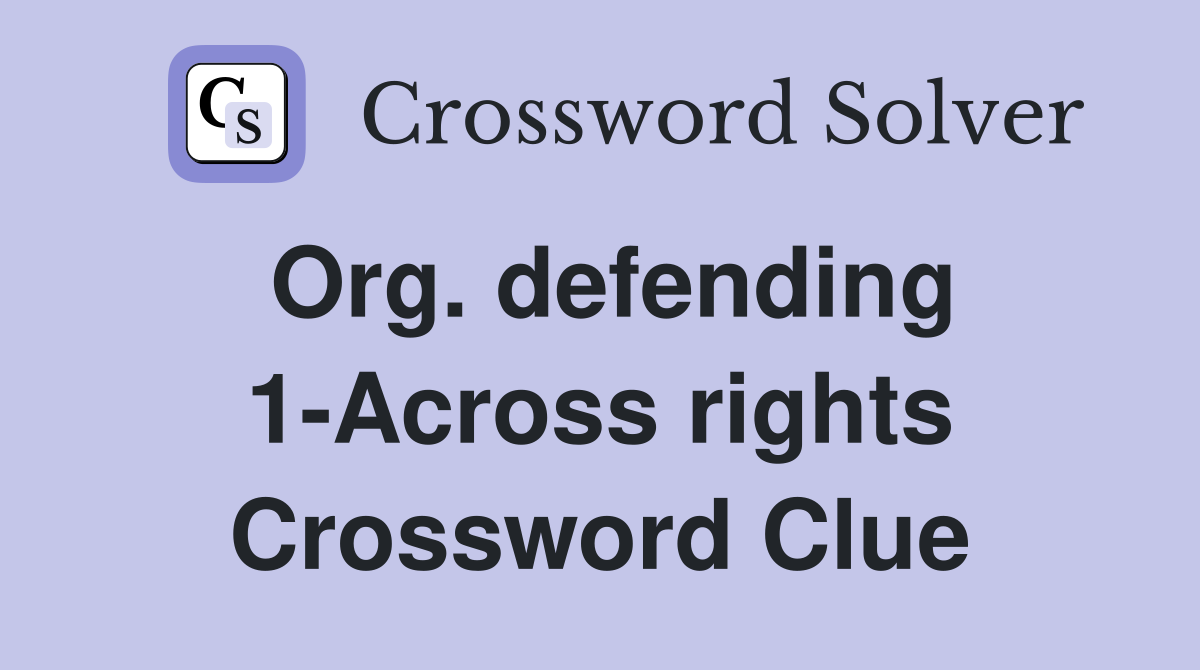 Org. defending 1-Across rights Crossword Clue