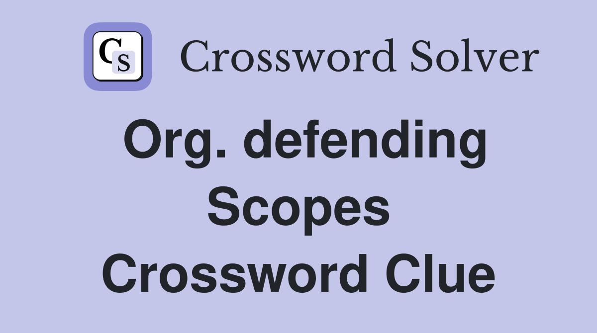 Org. defending Scopes Crossword Clue