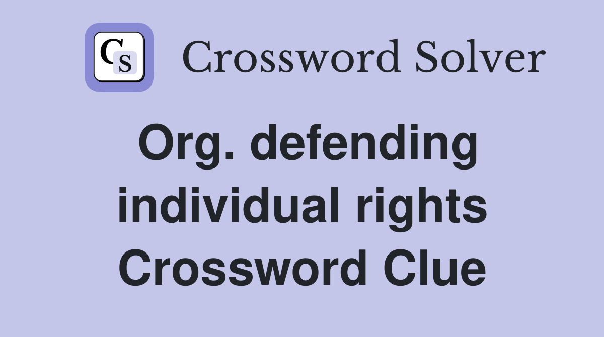 Org. defending individual rights Crossword Clue