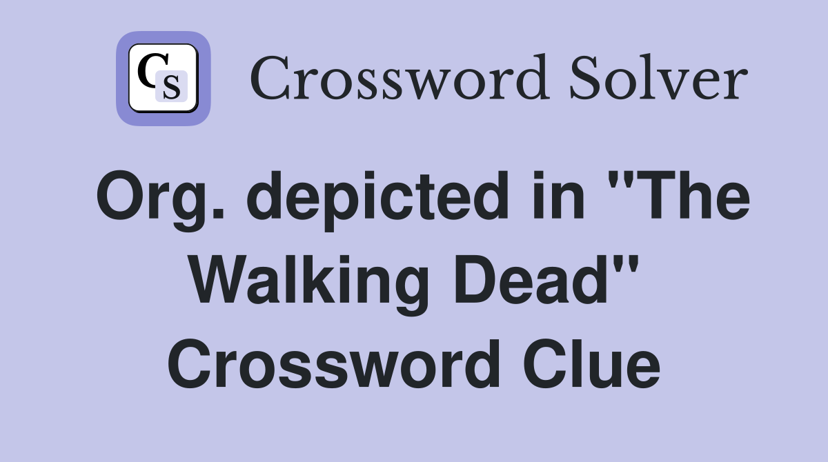 Org. depicted in "The Walking Dead" Crossword Clue