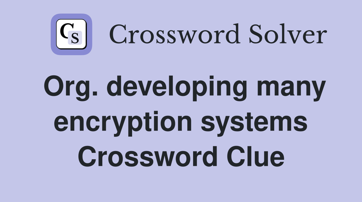 Org. developing many encryption systems Crossword Clue