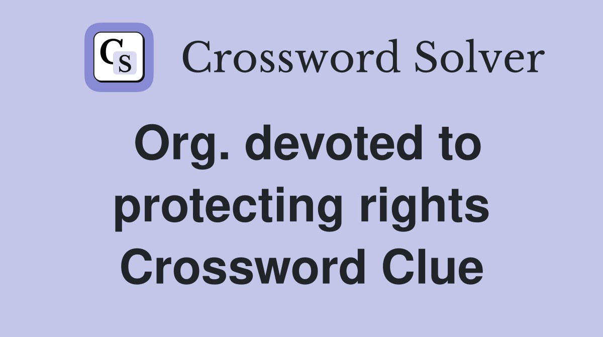 Org. devoted to protecting rights Crossword Clue