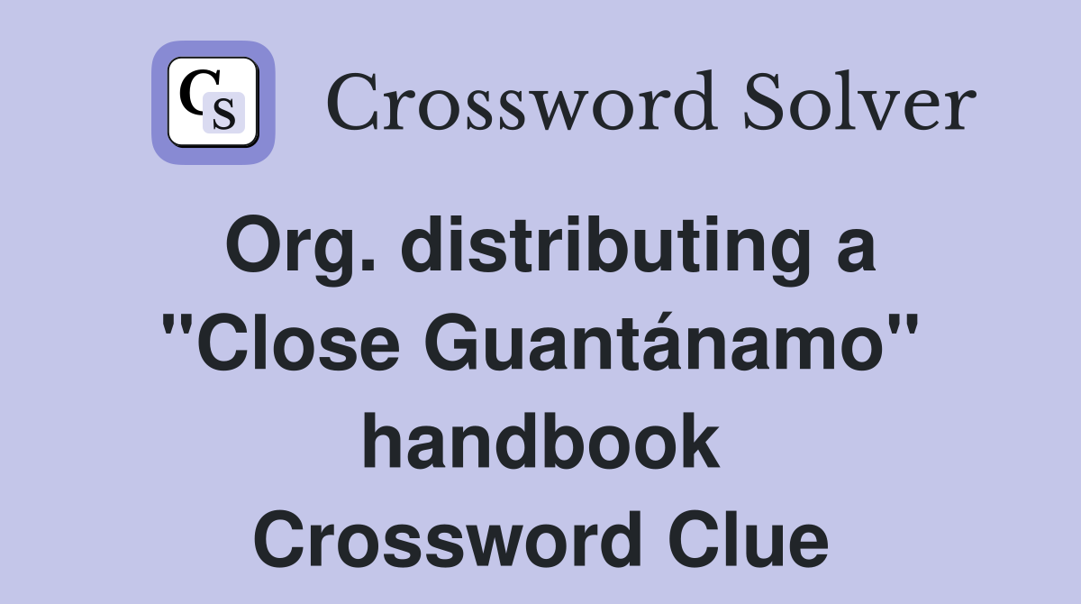 Org. distributing a "Close Guantánamo" handbook Crossword Clue