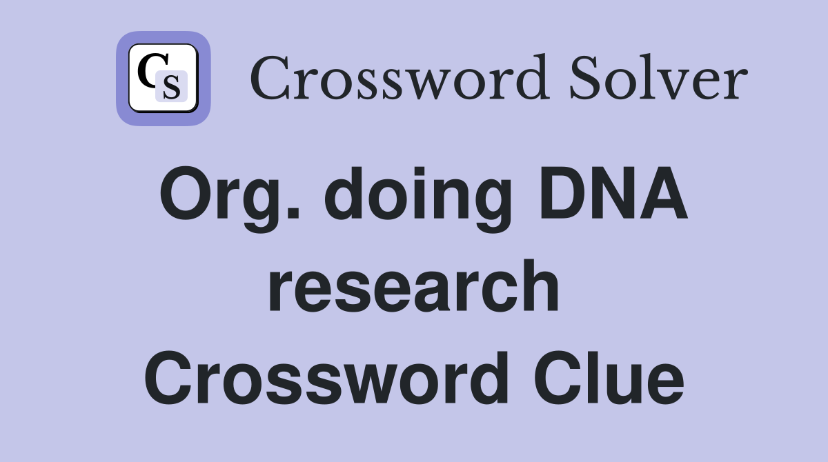 Org. doing DNA research Crossword Clue