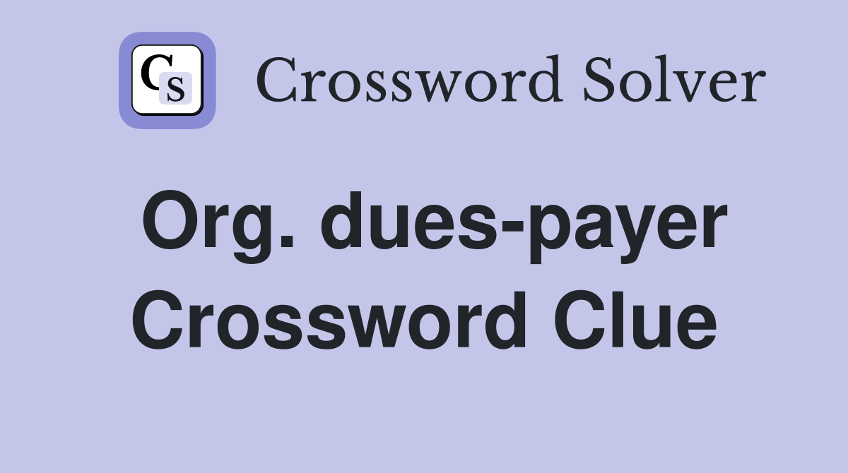 Org. dues-payer Crossword Clue