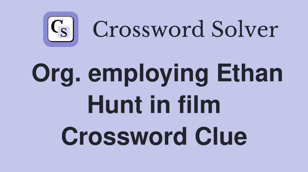 Org. employing Ethan Hunt in film Crossword Clue