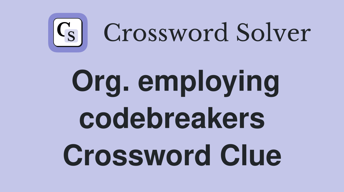 Org. employing codebreakers Crossword Clue