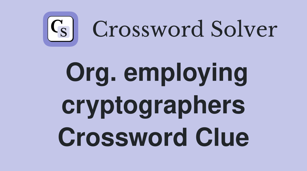 Org. employing cryptographers Crossword Clue