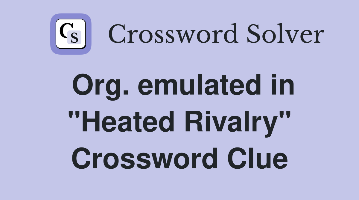 Org. emulated in "Heated Rivalry" Crossword Clue