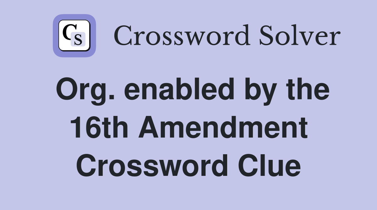 Org. enabled by the 16th Amendment Crossword Clue