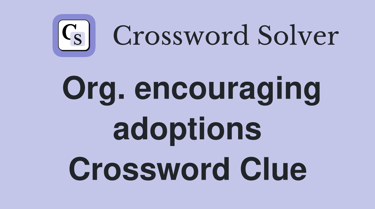 Org. encouraging adoptions Crossword Clue