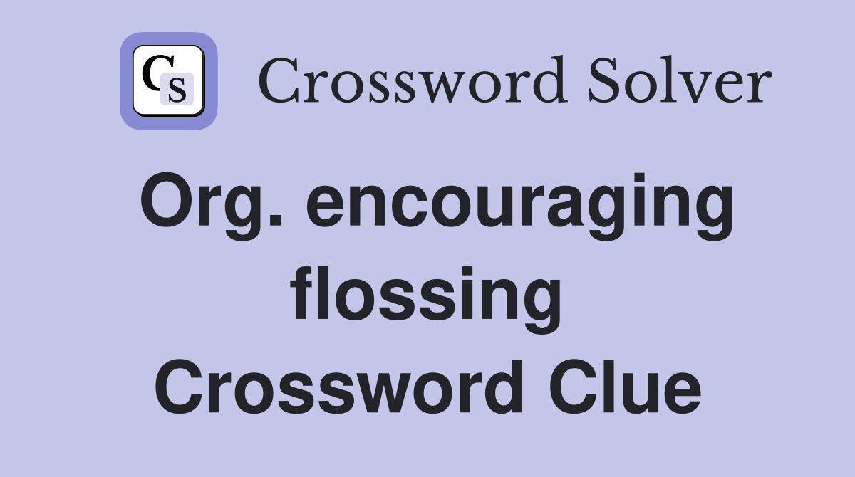 Org. encouraging flossing Crossword Clue