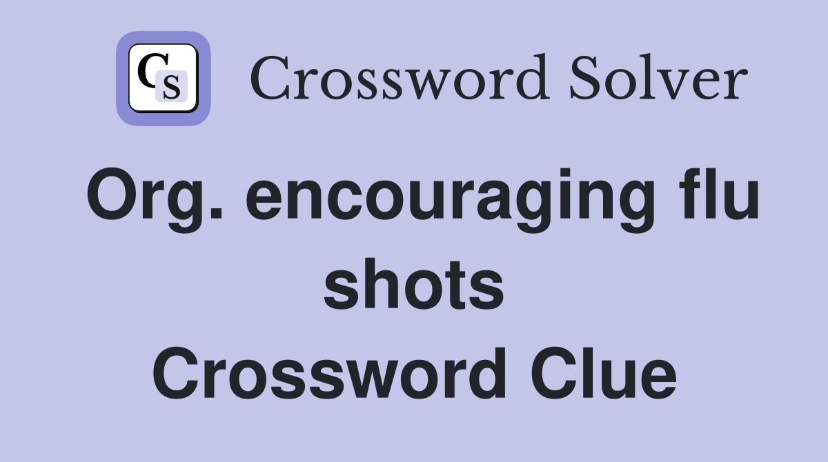 Org. encouraging flu shots Crossword Clue