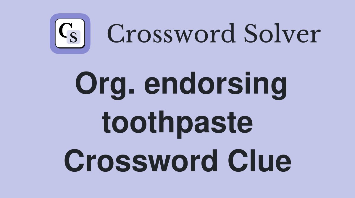 Org. endorsing toothpaste Crossword Clue
