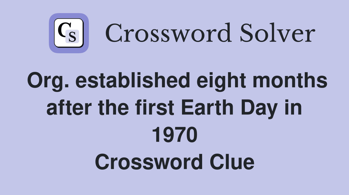 Org. established eight months after the first Earth Day in 1970 Crossword Clue