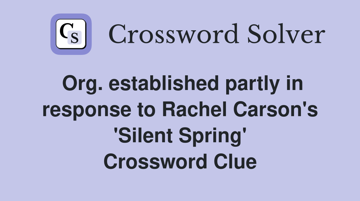 Org. established partly in response to Rachel Carson's 'Silent Spring' Crossword Clue