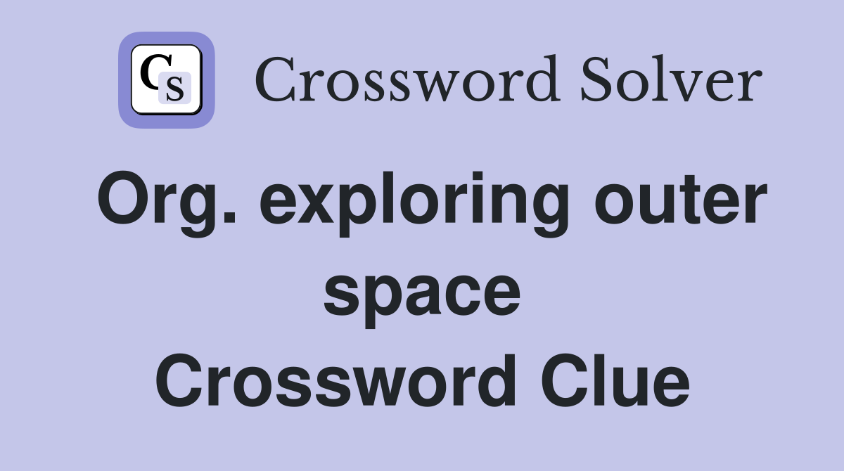 Org. exploring outer space Crossword Clue