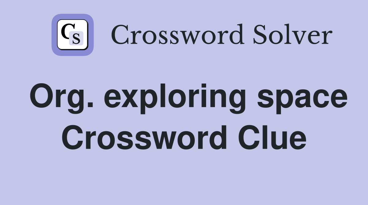 Org. exploring space Crossword Clue