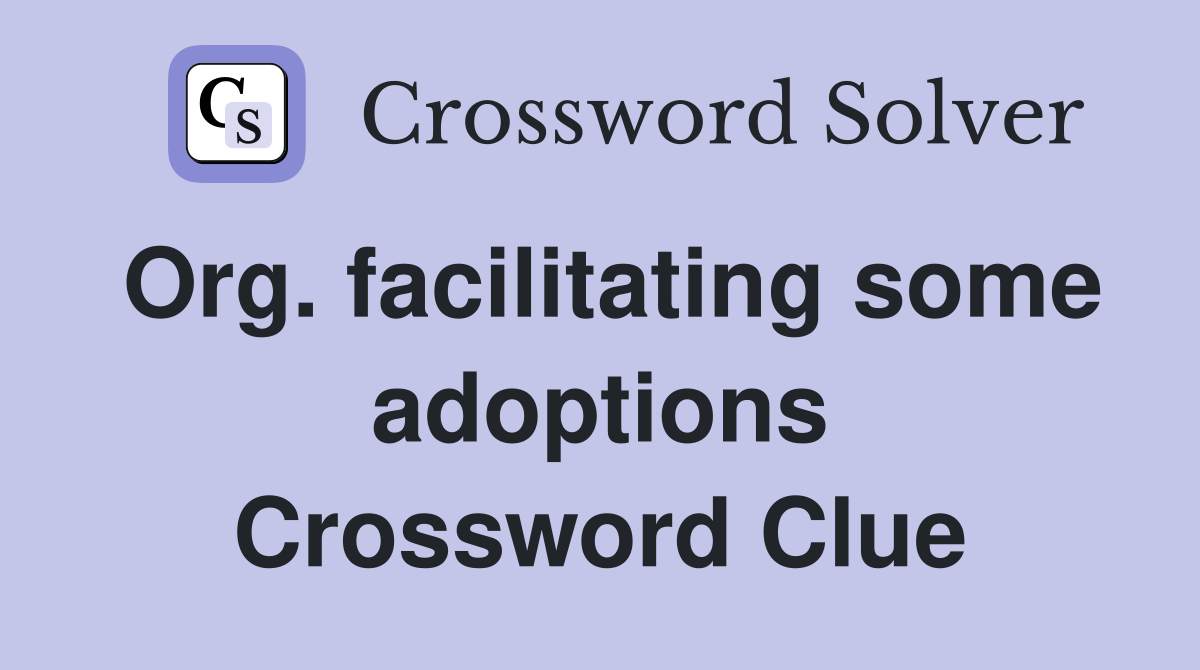 Org. facilitating some adoptions Crossword Clue