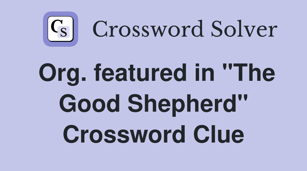 Org. featured in "The Good Shepherd" Crossword Clue