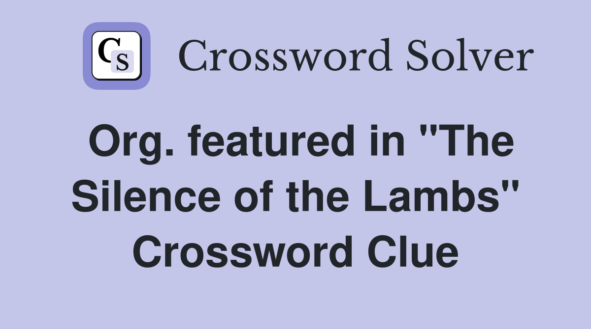 Org. featured in "The Silence of the Lambs" Crossword Clue