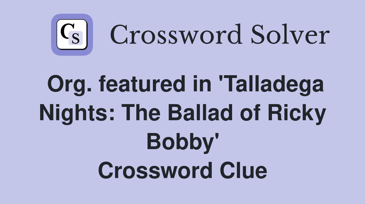 Org. featured in 'Talladega Nights: The Ballad of Ricky Bobby' Crossword Clue