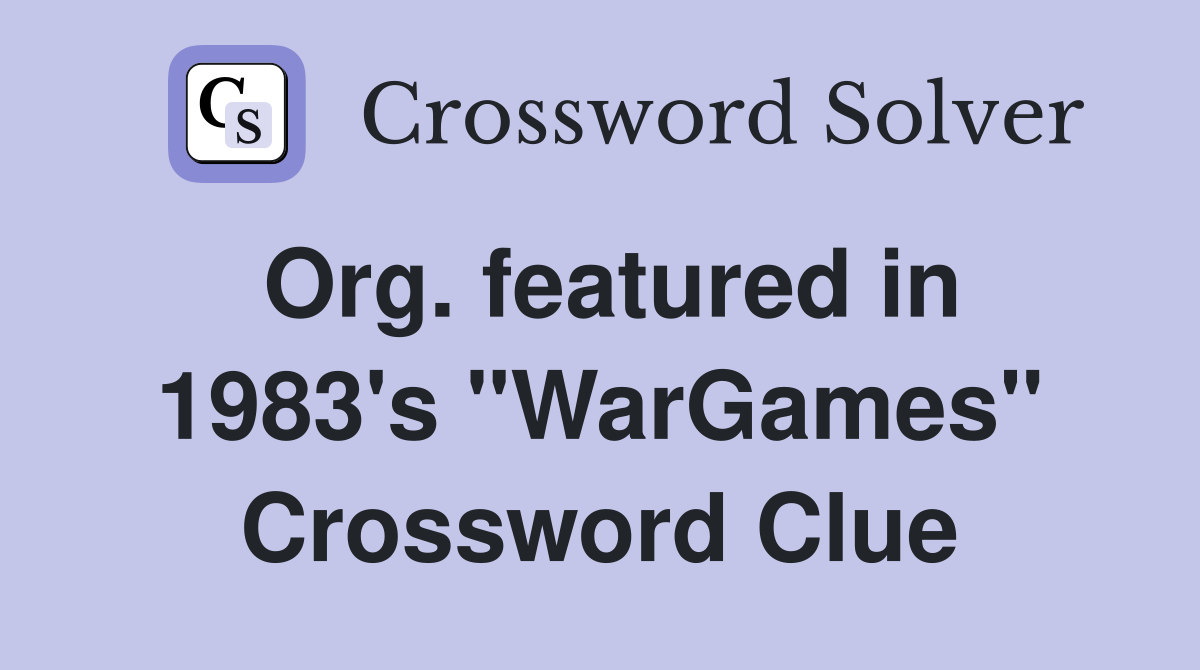 Org. featured in 1983's "WarGames" Crossword Clue