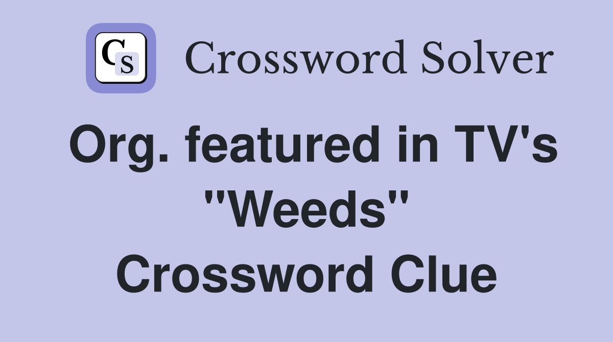 Org. featured in TV's "Weeds" Crossword Clue