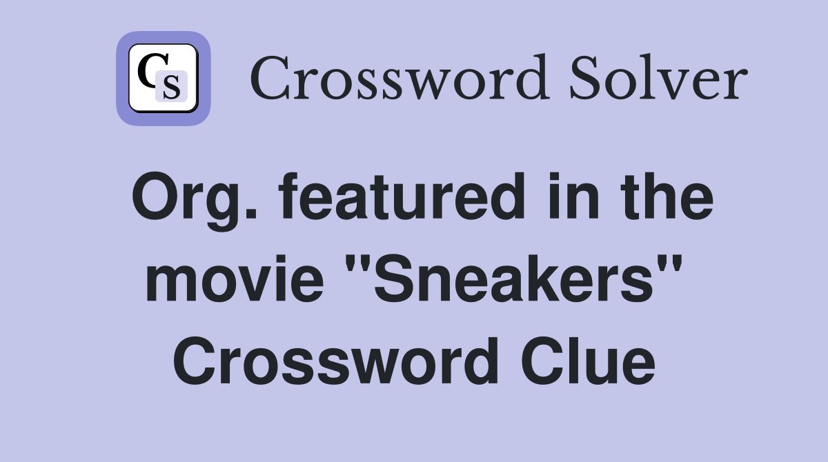 Org. featured in the movie "Sneakers" Crossword Clue