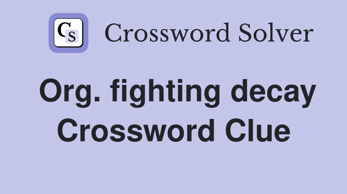 Org. fighting decay Crossword Clue