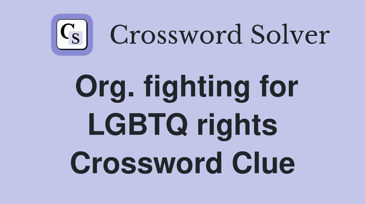 Org. fighting for LGBTQ rights Crossword Clue