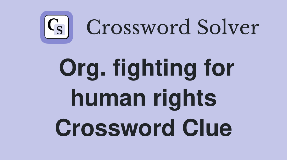 Org. fighting for human rights Crossword Clue