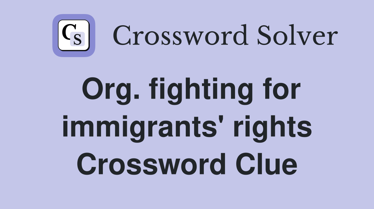 Org. fighting for immigrants' rights Crossword Clue
