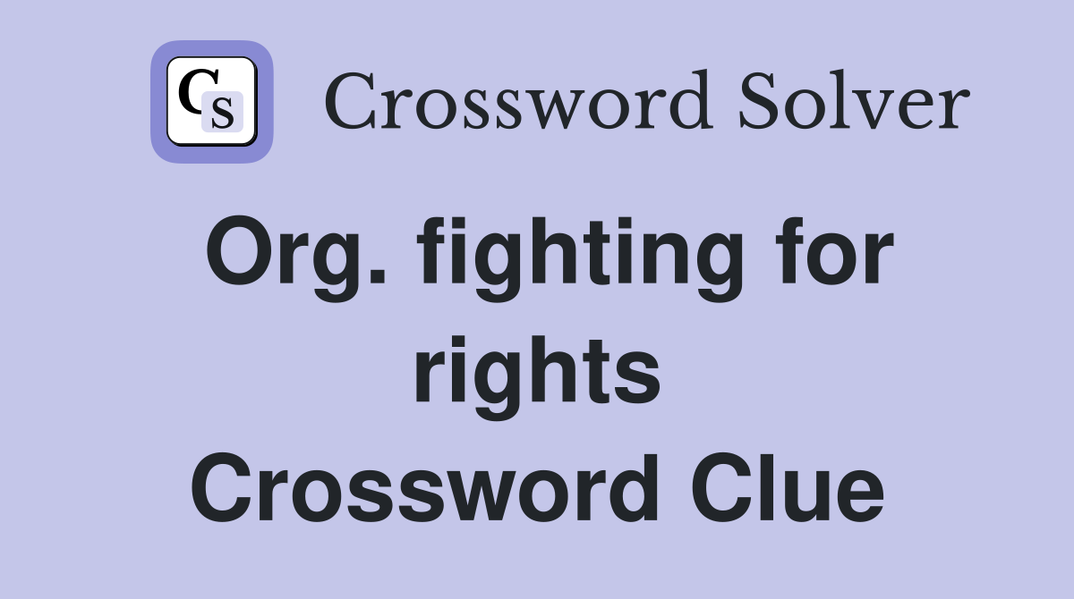 Org. fighting for rights Crossword Clue