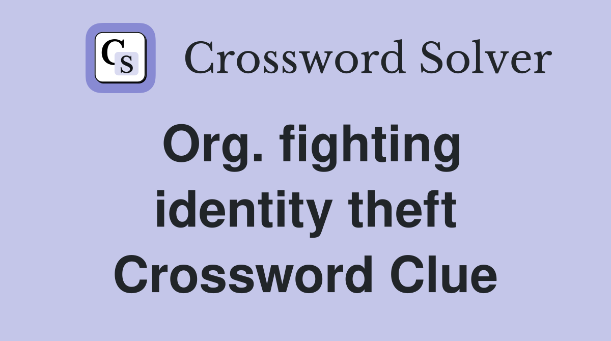 Org. fighting identity theft Crossword Clue