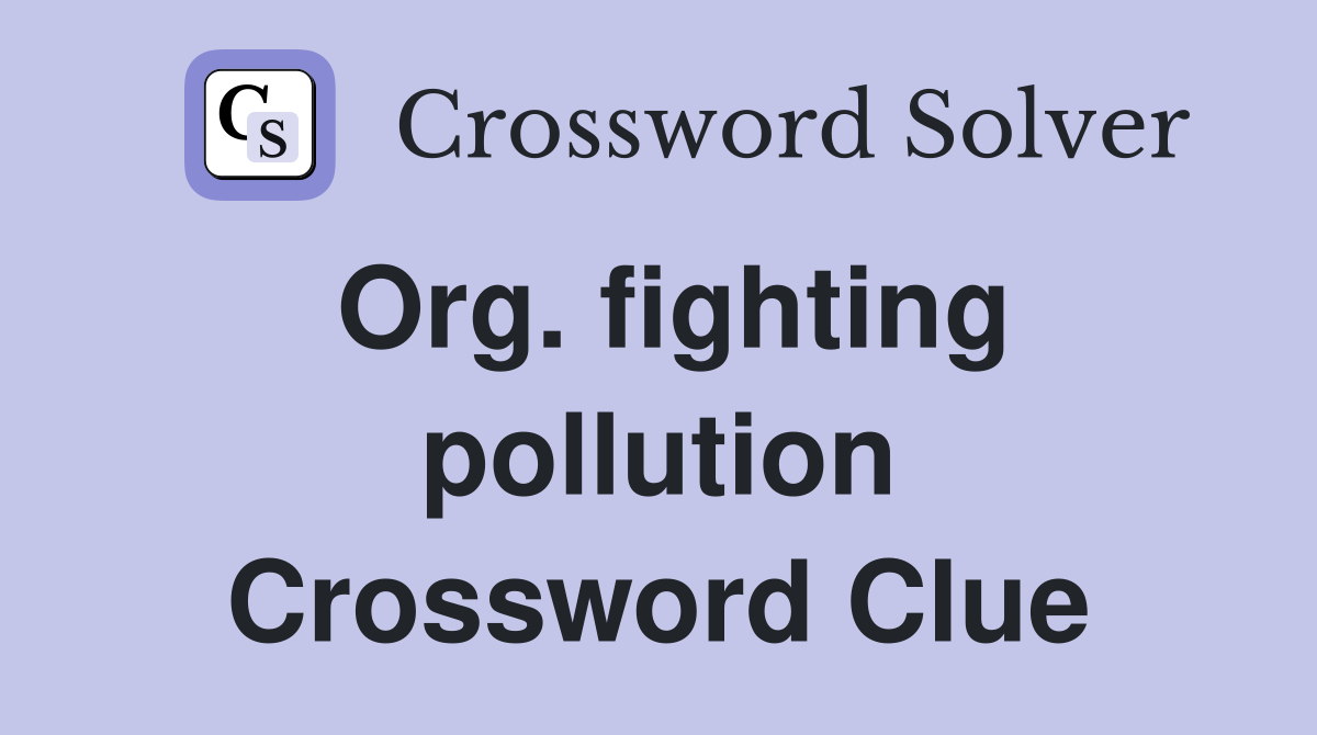 Org. fighting pollution Crossword Clue