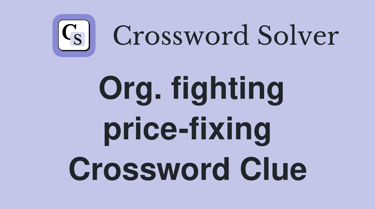 Org. fighting price-fixing Crossword Clue